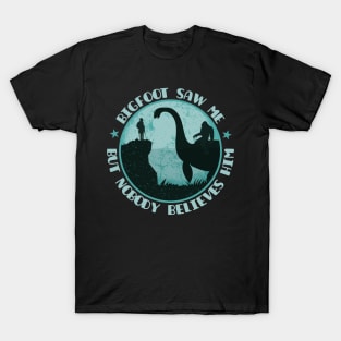 Bigfoot Saw Me But Nobody Believes Him - Loch Ness Monster T-Shirt